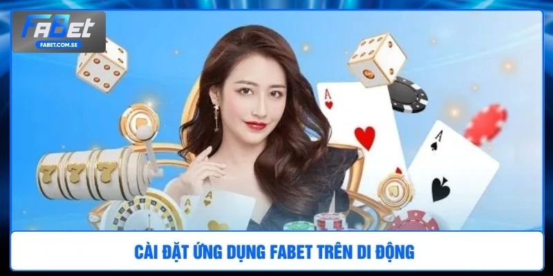 Cài đặt ứng dụng FABET trên di động 